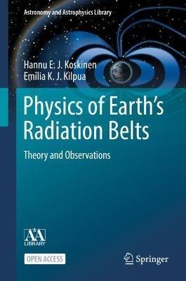 Physics of Earth’s Radiation Belts: Theory and Observations - Hannu E. J. Koskinen,Emilia K. J. Kilpua - cover