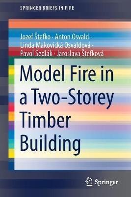 Model Fire in a Two-Storey Timber Building - Jozef Štefko,Anton Osvald,Linda Makovická Osvaldová - cover