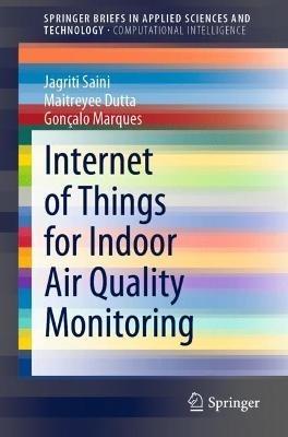 Internet of Things for Indoor Air Quality Monitoring - Jagriti Saini,Maitreyee Dutta,Gonçalo Marques - cover