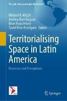 Territorialising Space in Latin America: Processes and Perceptions - cover