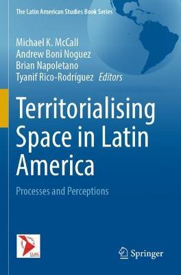 Territorialising Space in Latin America: Processes and Perceptions - cover