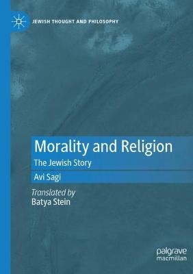 Morality and Religion: The Jewish Story - Avi Sagi - cover