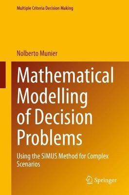 Mathematical Modelling of Decision Problems: Using the SIMUS Method for Complex Scenarios - Nolberto Munier - cover