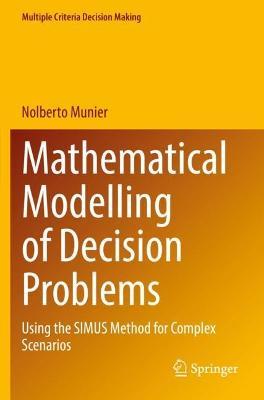 Mathematical Modelling of Decision Problems: Using the SIMUS Method for Complex Scenarios - Nolberto Munier - cover