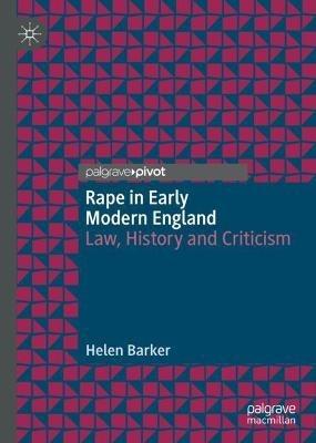 Rape in Early Modern England: Law, History and Criticism - Helen Barker - cover