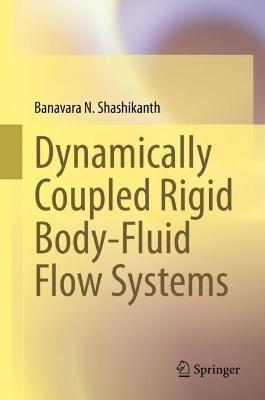 Dynamically Coupled Rigid Body-Fluid Flow Systems - Banavara N. Shashikanth - cover