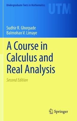 A Course in Calculus and Real Analysis - Sudhir R. Ghorpade,Balmohan V. Limaye - cover