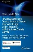 Towards an Emissions Trading System in Mexico: Rationale, Design and  Connections with the  Global Climate Agenda: Outlook on the first ETS in Latin-America and Exploration of the Way Forward - cover