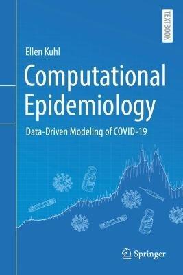 Computational Epidemiology: Data-Driven Modeling of COVID-19 - Ellen Kuhl - cover