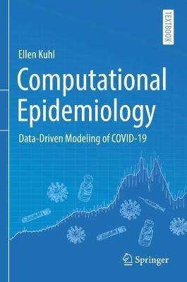 Computational Epidemiology: Data-Driven Modeling of COVID-19 - Ellen Kuhl - cover