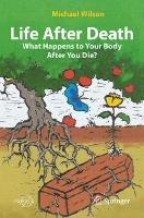 Life After Death: What Happens to Your Body After You Die? - Michael Wilson - cover