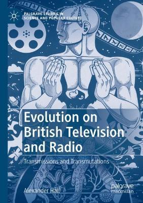 Evolution on British Television and Radio: Transmissions and Transmutations - Alexander Hall - cover