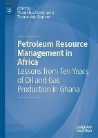 Petroleum Resource Management in Africa: Lessons from Ten Years of Oil and Gas Production in Ghana