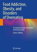 Food Addiction, Obesity, and Disorders of Overeating: An Evidence-Based Assessment and Clinical Guide
