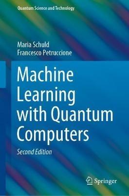 Machine Learning with Quantum Computers - Maria Schuld,Francesco Petruccione - cover