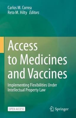 Access to Medicines and Vaccines: Implementing Flexibilities Under Intellectual Property Law - cover