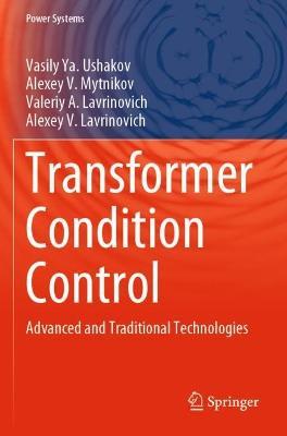 Transformer Condition Control: Advanced and Traditional Technologies - Vasily Ya. Ushakov,Alexey V. Mytnikov,Valeriy A. Lavrinovich - cover