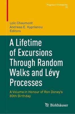 A Lifetime of Excursions Through Random Walks and Lévy Processes: A Volume in Honour of Ron Doney’s 80th Birthday - cover