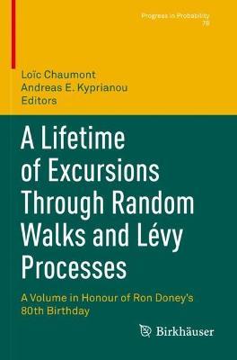 A Lifetime of Excursions Through Random Walks and Lévy Processes: A Volume in Honour of Ron Doney’s 80th Birthday - cover