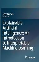 Explainable Artificial Intelligence: An Introduction to Interpretable Machine Learning - Uday Kamath,John Liu - cover