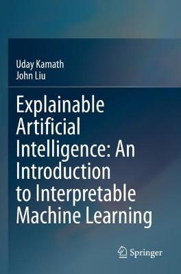 Explainable Artificial Intelligence: An Introduction to Interpretable Machine Learning - Uday Kamath,John Liu - cover