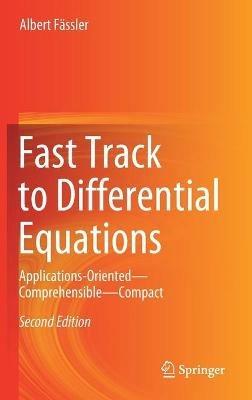 Fast Track to Differential Equations: Applications-Oriented—Comprehensible—Compact - Albert Fässler - cover
