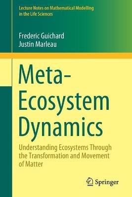 Meta-Ecosystem Dynamics: Understanding Ecosystems Through the Transformation and Movement of Matter - Frederic Guichard,Justin Marleau - cover