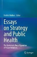Essays on Strategy and Public Health: The Systematic Reconfiguration of Power Relations - cover