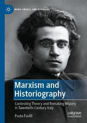 Marxism and Historiography: Contesting Theory and Remaking History in Twentieth-Century Italy - Paolo Favilli - cover