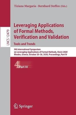 Leveraging Applications of Formal Methods, Verification and Validation: Tools and Trends: 9th International Symposium on Leveraging Applications of Formal Methods, ISoLA 2020, Rhodes, Greece, October 20–30, 2020, Proceedings, Part IV - cover