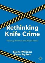Rethinking Knife Crime: Policing, Violence and Moral Panic?