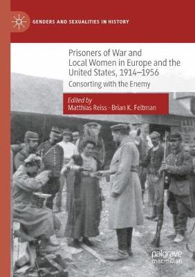 Prisoners of War and Local Women in Europe and the United States, 1914-1956: Consorting with the Enemy - cover