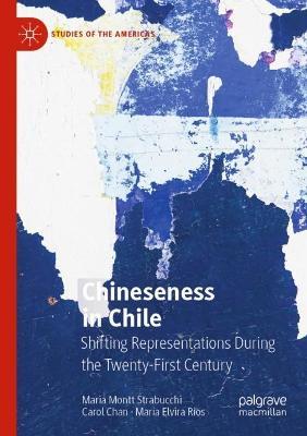 Chineseness in Chile: Shifting Representations During the Twenty-First Century - Maria Montt Strabucchi,Carol Chan,María Elvira Ríos - cover