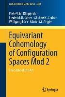 Equivariant Cohomology of Configuration Spaces Mod 2: The State of the Art - Pavle V. M. Blagojevic,Frederick R. Cohen,Michael C. Crabb - cover