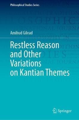 Restless Reason and Other Variations on Kantian Themes - Amihud Gilead - cover