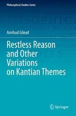 Restless Reason and Other Variations on Kantian Themes