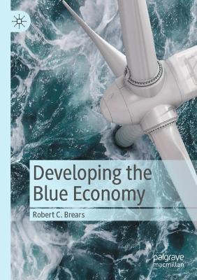 Developing the Blue Economy - Robert C. Brears - cover