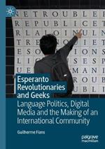 Esperanto Revolutionaries and Geeks: Language Politics, Digital Media and the Making of an International Community