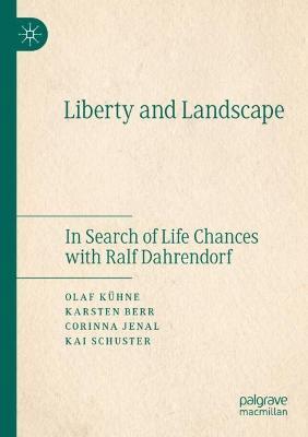 Liberty and Landscape: In Search of Life Chances with Ralf Dahrendorf - Olaf Kühne,Karsten Berr,Corinna Jenal - cover