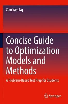 Concise Guide to Optimization Models and Methods: A Problem-Based Test Prep for Students - Xian Wen Ng - cover