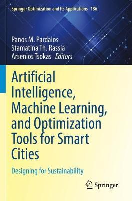 Artificial Intelligence, Machine Learning, and Optimization Tools for Smart Cities: Designing for Sustainability - cover