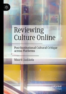 Reviewing Culture Online: Post-Institutional Cultural Critique across Platforms - Maarit Jaakkola - cover