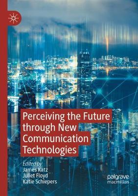 Perceiving the Future through New Communication Technologies: Robots, AI and Everyday Life - cover