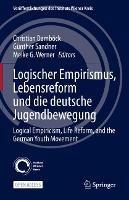 Logischer Empirismus, Lebensreform und die deutsche Jugendbewegung: Logical Empiricism, Life Reform, and the German Youth Movement - cover