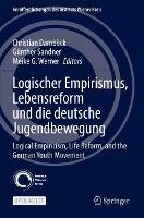 Logischer Empirismus, Lebensreform und die deutsche Jugendbewegung: Logical Empiricism, Life Reform, and the German Youth Movement - cover