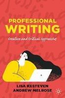 Professional Writing: Creative and Critical Approaches - Lisa Kesteven,Andrew Melrose - cover