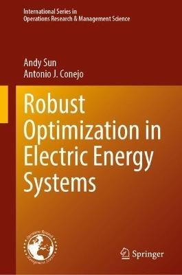 Robust Optimization in Electric Energy Systems - Xu Andy Sun,Antonio J. Conejo - cover