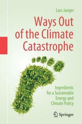 Ways Out of the Climate Catastrophe: Ingredients for a Sustainable Energy and Climate Policy - Lars Jaeger - cover