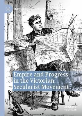 Empire and Progress in the Victorian Secularist Movement: Imagining a Secular World - Patrick J. Corbeil - cover