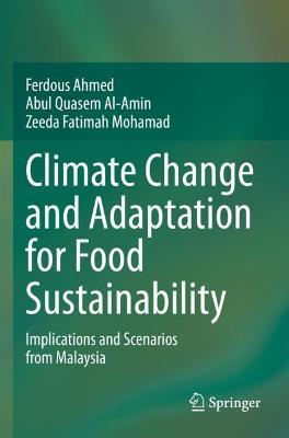 Climate Change and Adaptation for Food Sustainability: Implications and Scenarios from Malaysia - Ferdous Ahmed,Abul Quasem Al-Amin,Zeeda Fatimah Mohamad - cover